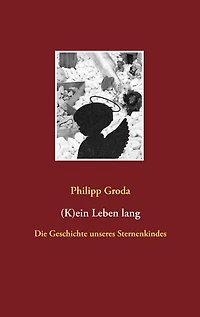 (K)ein Leben lang: Die Geschichte unseres Sternenkindes