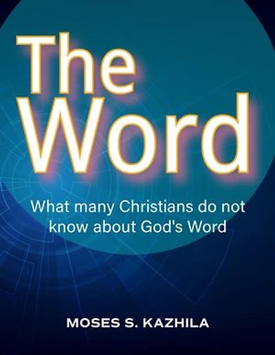 The Word: what many Christians do not know about God's Word