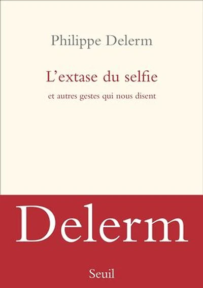 L' extase du selfie: et autres gestes qui nous disent