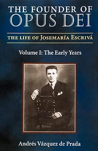 The Founder of Opus Dei, Volume I - Early Years