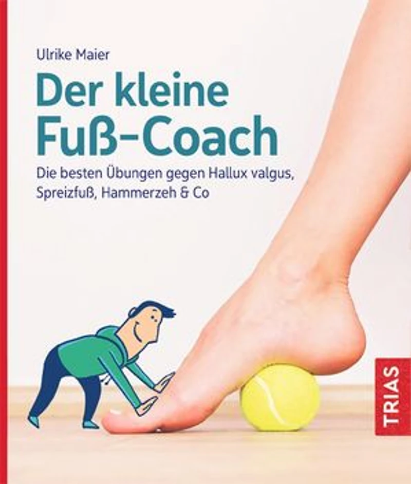 Der kleine Fuß-Coach: Die besten Übungen gegen Hallux valgus, Spreizfuß, Hammerzeh & Co