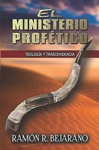 El ministerio profético: Teología y trascendencia