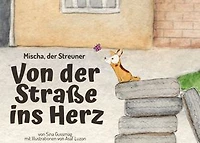 Mischa, der Streuner. Von der Straße ins Herz