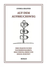 Auf dem Aufbruchsweg: Drei Frauen in den Nachkriegsjahren, der Corona-Krise und der KI-Zukunft