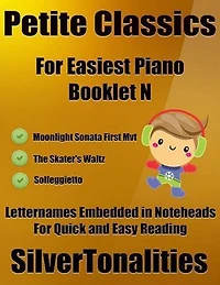 Petite Classics for Easiest Piano Booklet N – Moonlight Sonata First Mvt the Skater’s Waltz Solfeggietto Letter Names Embedded In Noteheads for Quick and Easy Reading