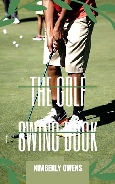 THE GOLF SWING BOOK: BASIC TIPS AND TRICKS IMPROVE YOUR SWING!