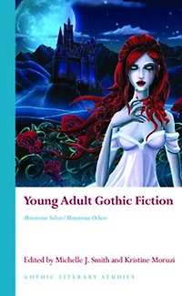Young Adult Gothic Fiction: Monstrous Selves/monstrous Others