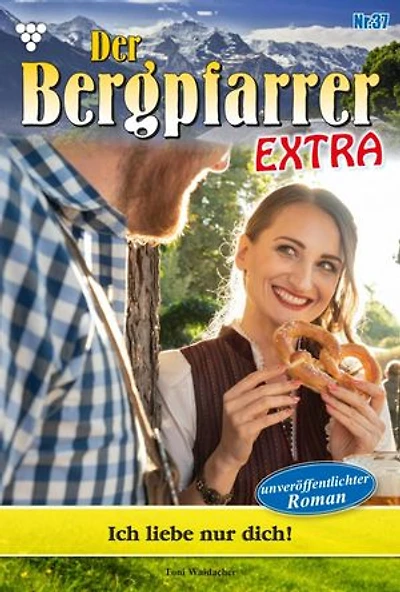 Ich liebe nur dich!: Der Bergpfarrer Extra 37 – Heimatroman