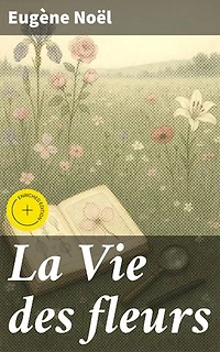 La Vie des fleurs: Exploration poétique de la beauté et de la fragilité des fleurs dans la nature, entre émotions humaines et symbolisme floral