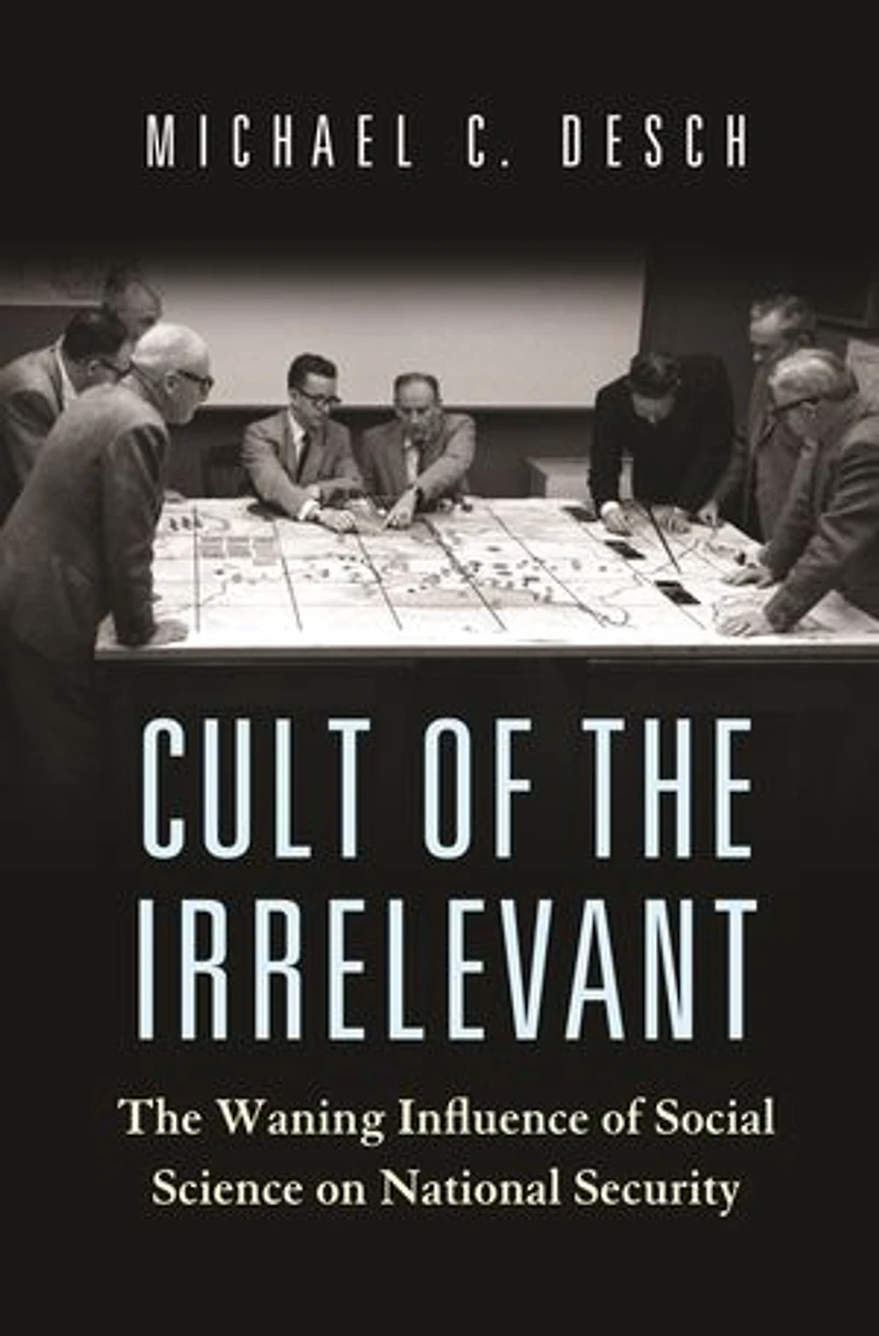 Cult of The Irrelevant: Waning Influence Social Science on National Security