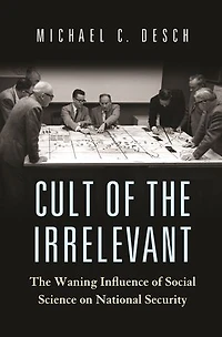 Cult of The Irrelevant: Waning Influence Social Science on National Security