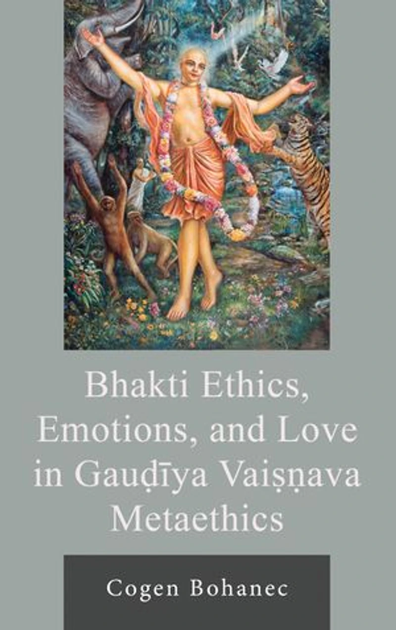 Bhakti Ethics, Emotions, and Love Gaudiya Vaisnava Metaethics