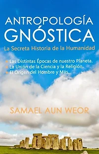 ANTROPOLOGÍA GNÓSTICA: La Secreta Historia de la Humanidad