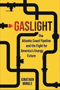 Gaslight: the Atlantic Coast Pipeline and Fight for America's Energy Future