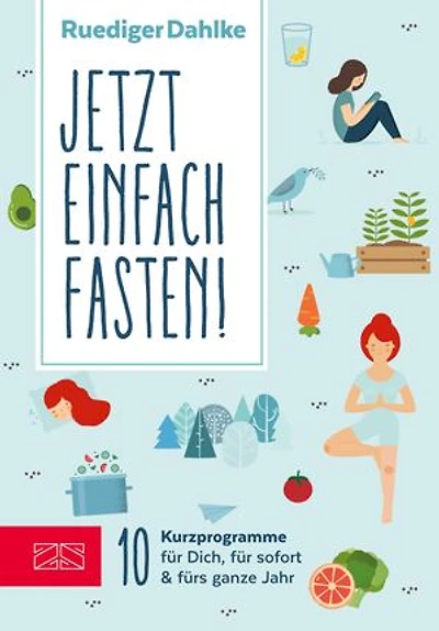 Jetzt einfach fasten!: 10 Kurzprogramme für Dich, für sofort & fürs ganze Jahr