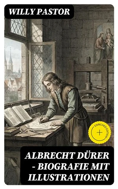Albrecht Dürer - Biografie mit Illustrationen: Das Leben Albrecht Dürers, eines bedeutenden Künstler (Maler, Grafiker und Mathematiker) zur Zeit des Humanismus und der Reformation