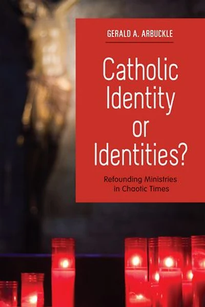Catholic Identity or Identities?: Refounding Ministries Chaotic Times