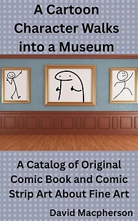 A Cartoon Character Walks Into a Museum: A Catalog of Original Comic Book and Comic Strip Art About Fine Art