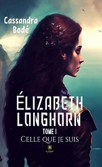 Élizabeth Longhorn - Tome 1: Celle que je suis