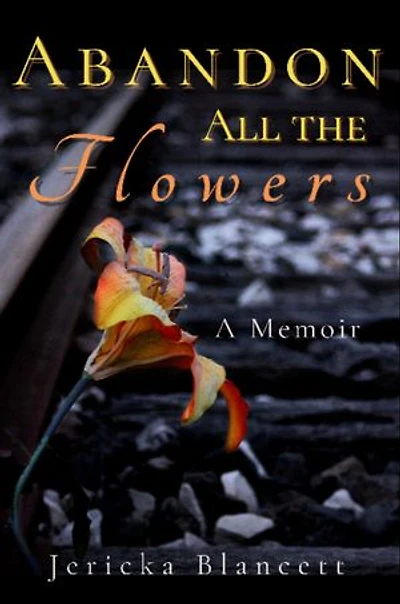 Abandon All the Flowers: A Memoir