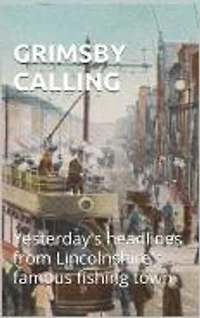 GRIMSBY CALLING: Yesterday's Headlines from Lincolnshire's Famous Fishing Town