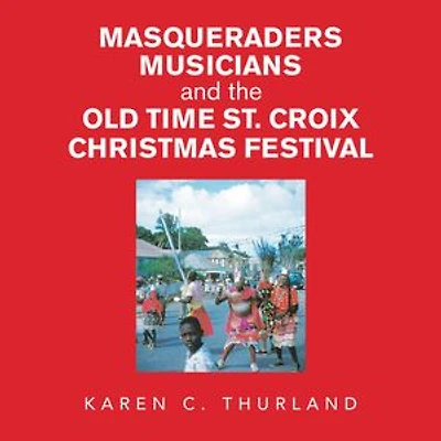 Masqueraders Musicians and the Old Time St. Croix Christmas Festival