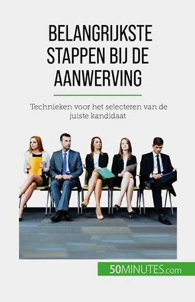 Belangrijkste stappen bij de aanwerving: Technieken voor het selecteren van de juiste kandidaat