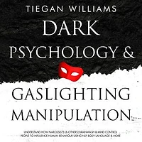 Dark Psychology And Gaslighting Manipulation: Understand How Narcissists (& Others) Brainwash & Mind Control People To Influence Human Behaviour Using NLP, Body Language & More