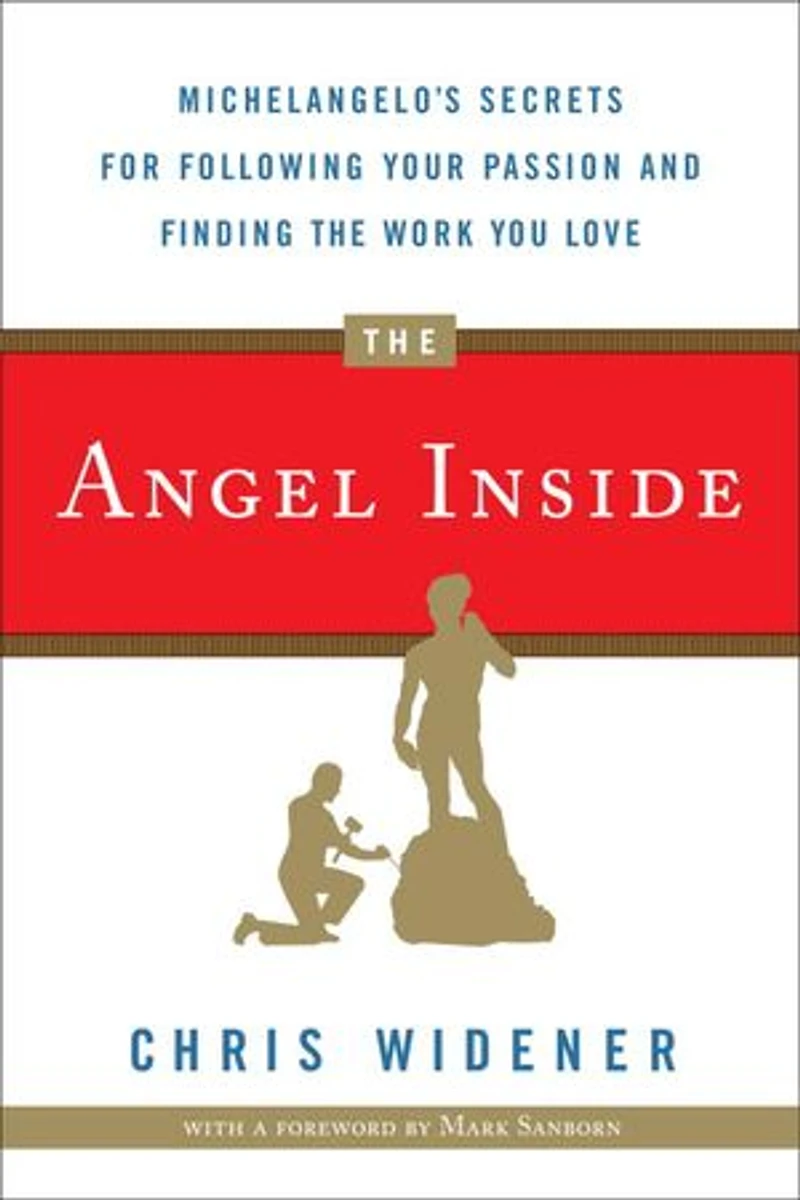 The Angel Inside: Michelangelo's Secrets For Following Your Passion And Finding Work You Love