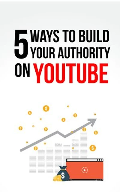 5 Ways To Build Your Authority On YouTube.