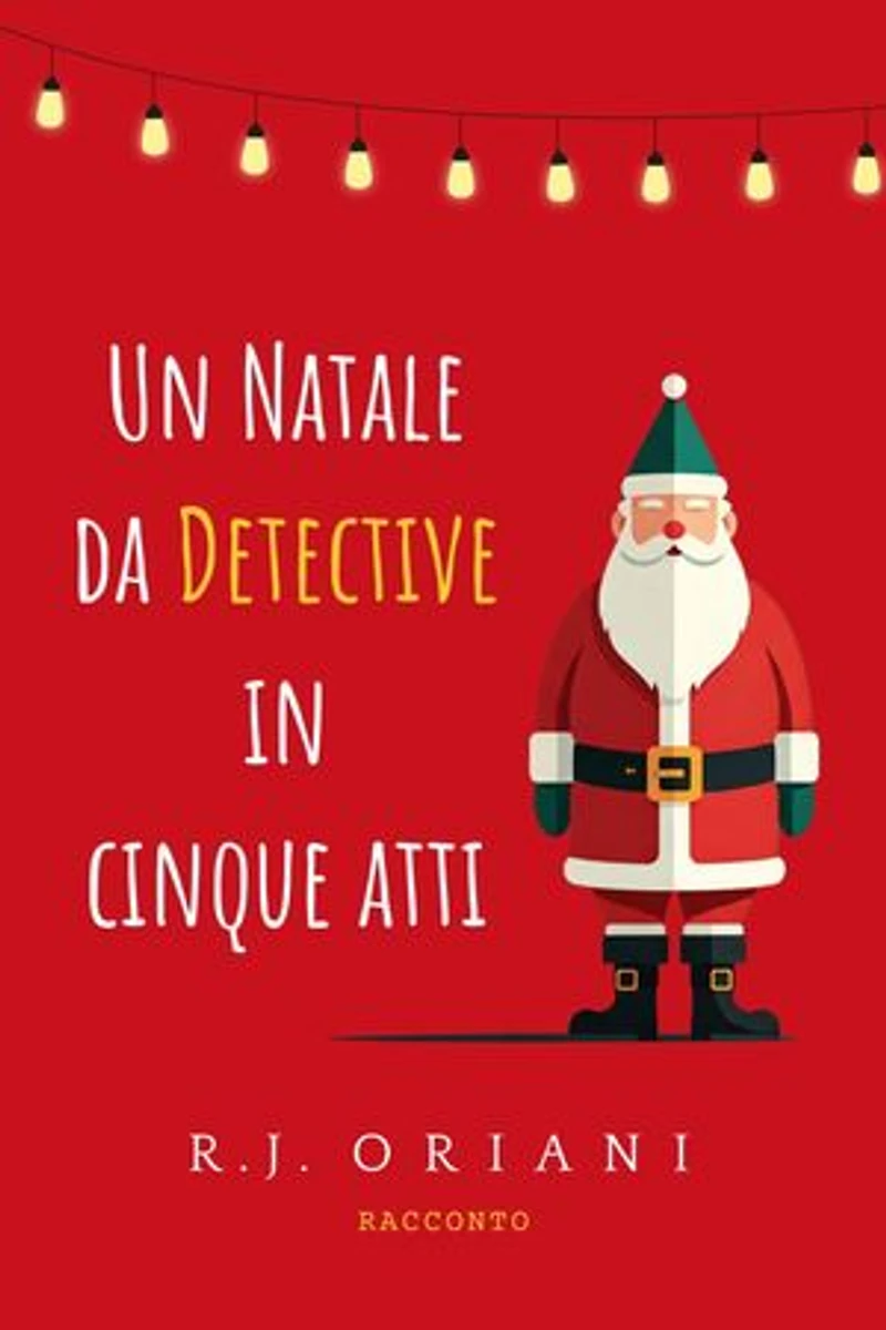 Un Natale da detective in cinque atti: Racconti - Gialli - Mistero - Umorismo - Humour