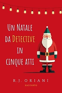 Un Natale da detective in cinque atti: Racconti - Gialli - Mistero - Umorismo - Humour