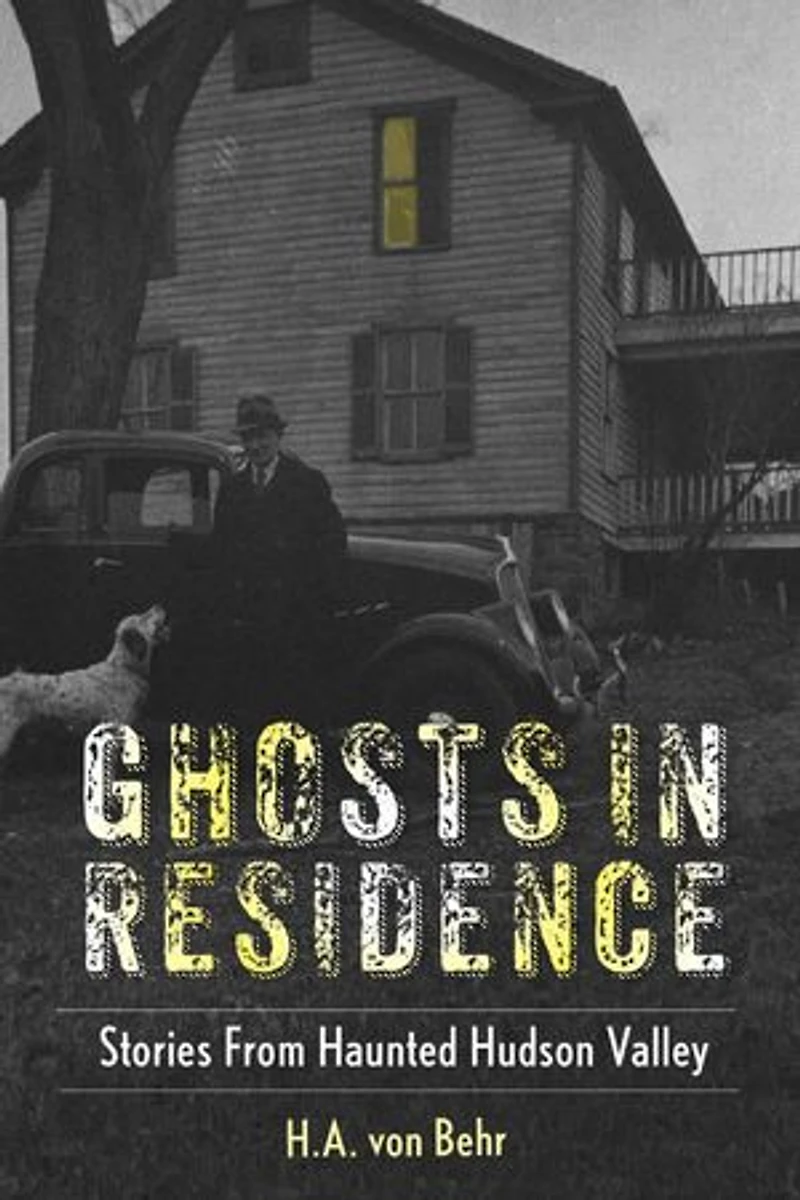 Ghosts in Residence: Stories From Haunted Hudson Valley