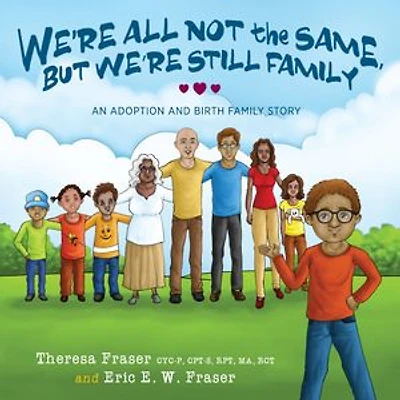 We're All Not the Same, But Still Family: An Adoption and Birth Family Story