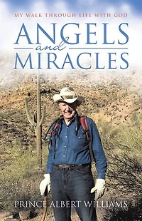 Angels and Miracles: My Walk Through Life With God