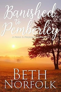 Banished to Pemberley: a Pride & Prejudice Variation