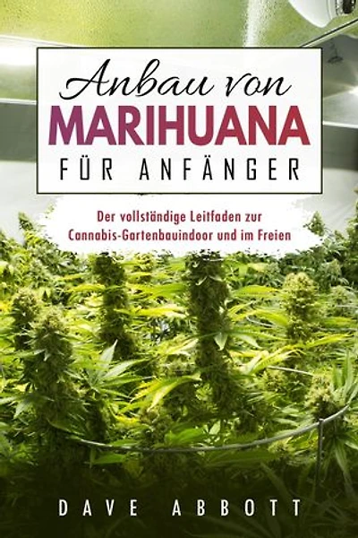 Anbau von Marihuana für Anfänger: Der vollständige Leitfaden zur Cannabis- Gartenbauindoor und im Freien