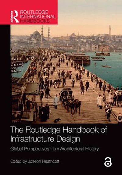 The Routledge Handbook of Infrastructure Design: Global Perspectives from Architectural History