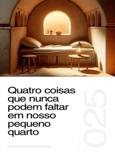 Quatro coisas que nunca podem faltar em nosso pequeno quarto (Sermão 025)