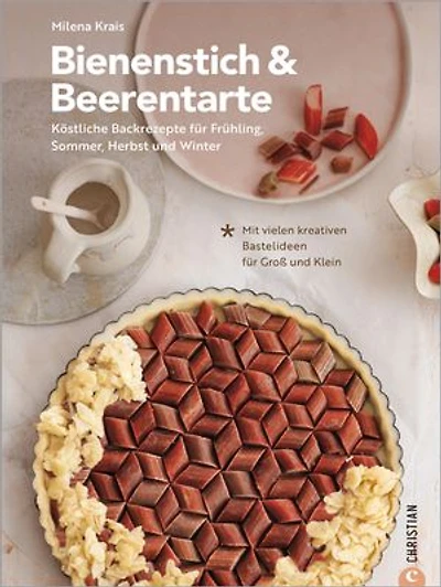 Bienenstich & Beerentarte: Köstliche Backrezepte für Frühjahr, Sommer, Herbst und Winter. Mit vielen kreativen Bastelideen für Groß und Klein