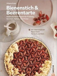 Bienenstich & Beerentarte: Köstliche Backrezepte für Frühjahr, Sommer, Herbst und Winter. Mit vielen kreativen Bastelideen für Groß und Klein