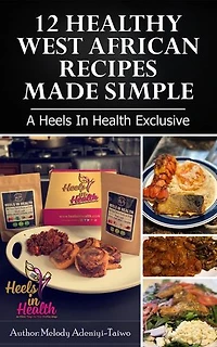 12 Healthy West Africa Recipes Made Simple: A Heels In Health Exclusive