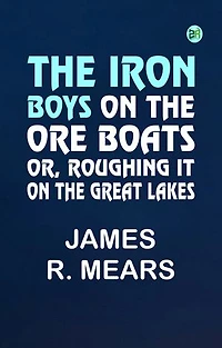 The Iron Boys on the Ore Boats or Roughing It on the Great Lakes