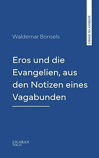 Eros und die Evangelien, aus den Notizen eines Vagabunden