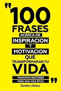 100 Frases Acerca De Inspiracion Y Motivacion Que Transformaran Tu Vida - Combustible Para El Alma