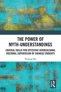 The Power of Myth-understandings: Critical Skills for Effective Intercultural Doctoral Supervision Chinese Students