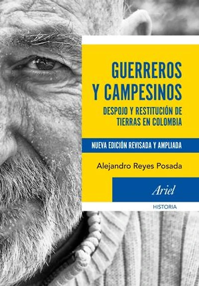 Guerreros y campesinos: Despojo y restitución de tierras en Colombia. Nueva edición revisada y ampliada