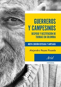 Guerreros y campesinos: Despojo y restitución de tierras en Colombia. Nueva edición revisada y ampliada