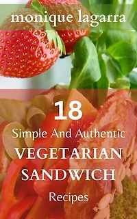 18 Simple And Authentic Vegetarian Sandwich Recipes