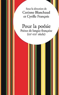 Pour la poésie: Poètes de langue française (XXe-XXIe siècle)